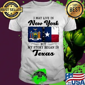 I may live in New York but my story began in Texas shirt