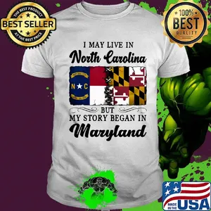 I may live in North Carolina but my story began in Maryland shirt