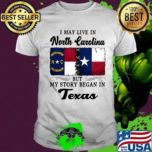 I may live in North Carolina but my story began in Texas shirt