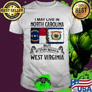 I may live in north carolina but my story began in west virginia shirt