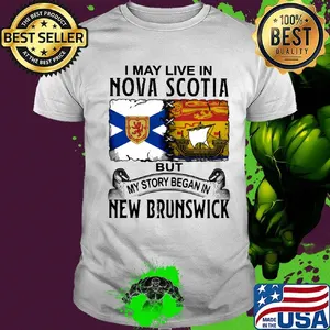I may live in NOVA SCOTIA but my story began in NEW BRUNSWICK shirt