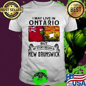 I may live in ONTARIO but my story began in NEW BRUNSWICK shirt