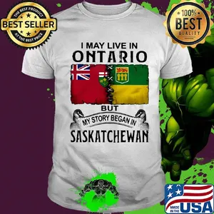 I may live in ONTARIO but my story began in SASKATCHEWAN shirt