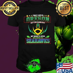 I may live in oregon but on game day my heart and soul belongs to seattle seahawks shirt