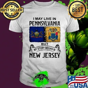 I may live in pennsylvania but my story began in new jersey shirt