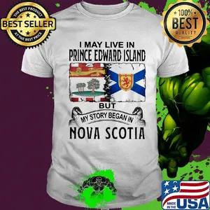 I may live in prince edward island but my story began in nova scotia shirt