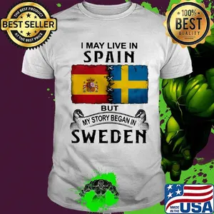 I may live in SPAIN but my story began in SWEDEN shirt