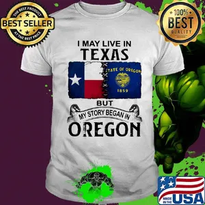 I may live in texas but my story began in oregon shirt