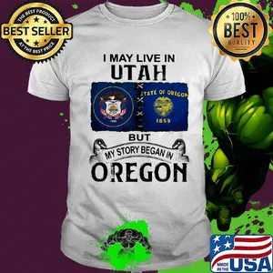I may live in utah but my story began in oregon shirt