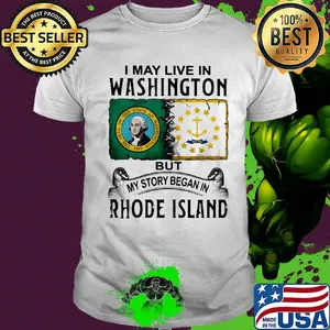 I may live in washington but my story began in rhode island shirt