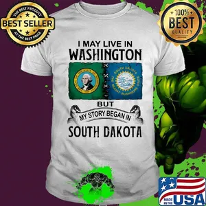 I may live in washington but my story began in south dakota shirt