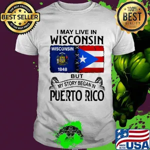 I may live in wisconsin but my story began in puerto rico shirt