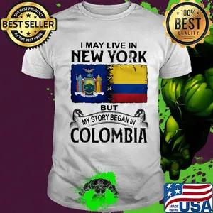 I may live new york but my story began in colombia shirt