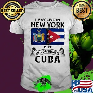 I may live new york but my story began in cuba shirt
