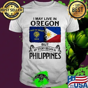 I may live oregon but my story began in philippines shirt