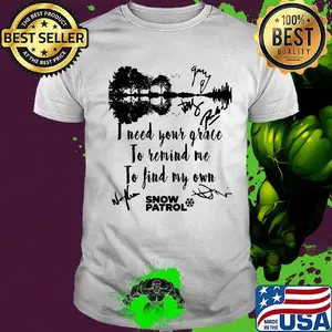 I need your grace to remind me to find my own snow patrol signature shirt