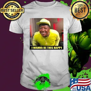 I wanna be this happy shirt