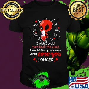 I wish I could turn back the clock and love you longer Deadpool hug unicorn shirt
