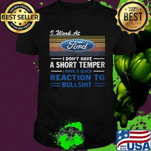 I work at ford i don't have a short temper i have a quick reaction to bullshit vintage retro shirt