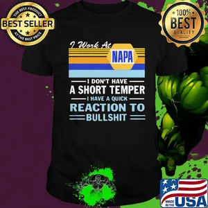 I work at napa i don't have a short temper i have a quick reaction to bullshit vintage retro shirt