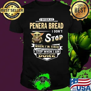 I work at Penera Bread I don't stop when I'm tired Baby Yoda shirt