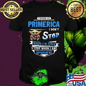 I work at Primerica I don't stop when I'm tired Baby Yoda shirt