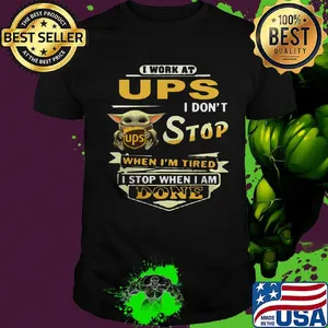 I work at UPS I don't stop when I'm tired Baby Yoda shirt