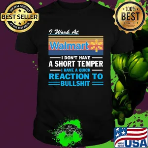 I work at walmart i don't have a short temper i have a quick reaction to bullshit vintage retro shirt