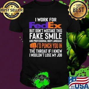 I work for FedEx but don't mistake this fake smile shirt