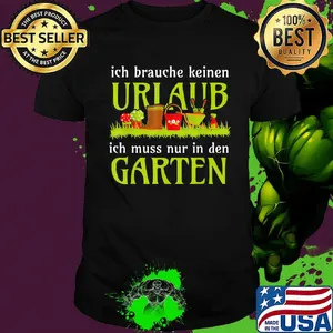 Ich brauche keinen urlaub ich muss nur in den garten shirt
