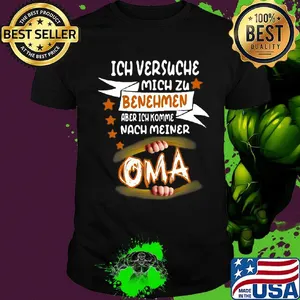 Ich versuche mich zu benehmen aber ich komme nach meiner oma shirt