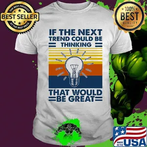 If The Next Trend Could Be Thinking That Would Be Great Science Vintage Retro Shirt