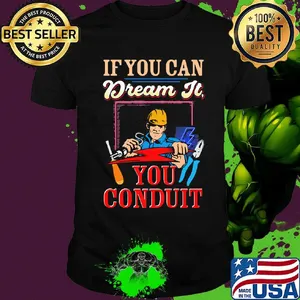 If you can dream it you conduit shirt