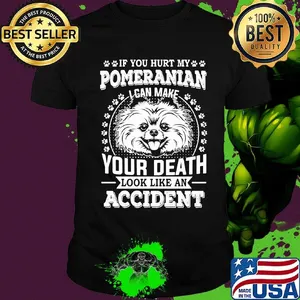 If you hurt my pomeranian I can make your death look like an accident dog footprint shirt