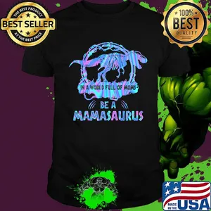 In A World Full Of Moms Be A Mamasaurus T-Rex Dinosaur Shirt