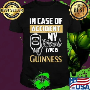 In case of accident my blood type is guinness shirt