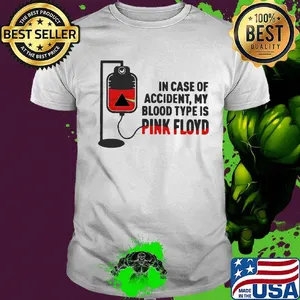 In Case Of Accident My Blood Type Is Pink Floyd Shirt