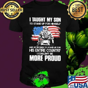 Independence day I taught my son to stand up for himself and he decided to stand up for his entire country I couldn't be more proud shirt