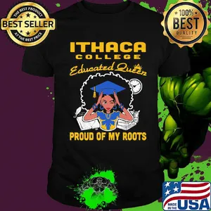 Ithaca college educated queen proud of my roots shirt