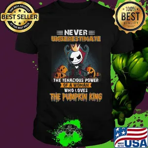 Jack skellington never underestimate the tenacious power of a woman who loves the Pumpkin King shirt