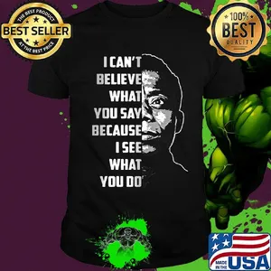James baldwin i can't believe what you say because i see what you do shirt