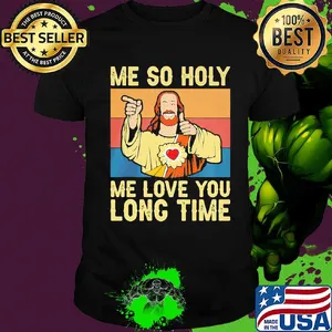Jesu Me so holy me love you long time Vintage retro shirt