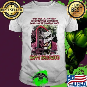 Joker when they call you crazy remember that genius ideas don't come from average minds happy halloween shirt