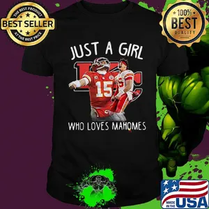 Just a girl who loves mahomes patricks 15 kansas city chiefs football shirt