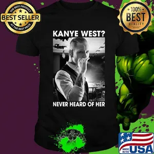 Kanye west smoking never heard of her shirt