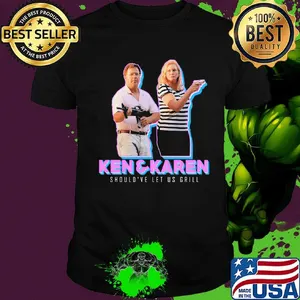 Ken and karen should've let us grill shirt