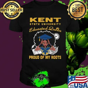 Kent state university educated queen proud of my roots shirt