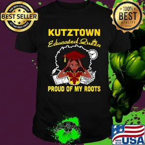 Kutztown educated queen proud of my roots shirt