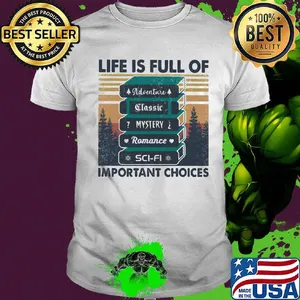 Life is full of important choices adventure classic mystery romance sci-fi vintage retro shirt