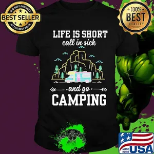 Life is short call in sick and go camping black shirt